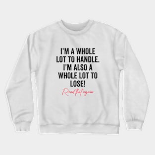 I'm A Whole Lot To Handle I'm Also A Whole Lot To Lose Funny Crewneck Sweatshirt